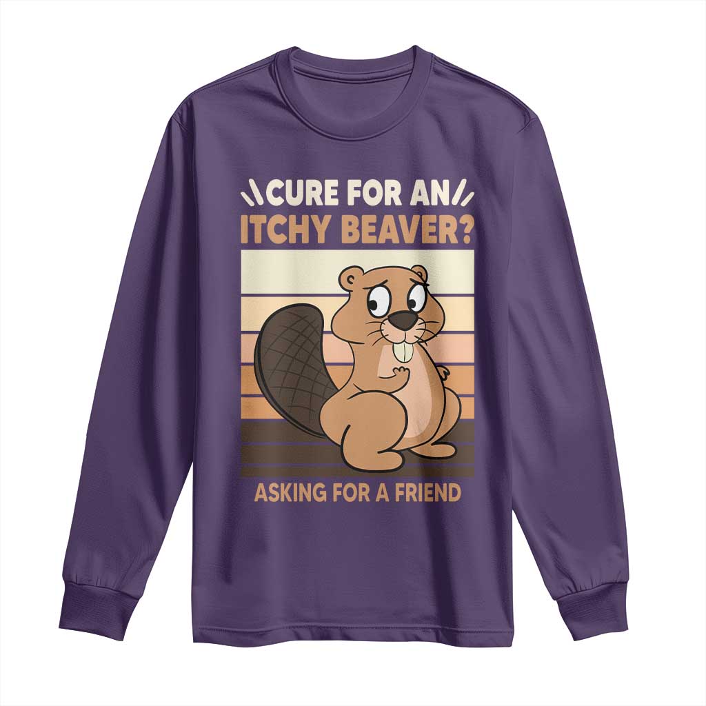 Funny Beaver Long Sleeve Shirt Cure For An Itchy Beaver Ask For A Friend Adult Humor