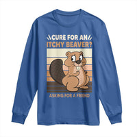 Funny Beaver Long Sleeve Shirt Cure For An Itchy Beaver Ask For A Friend Adult Humor