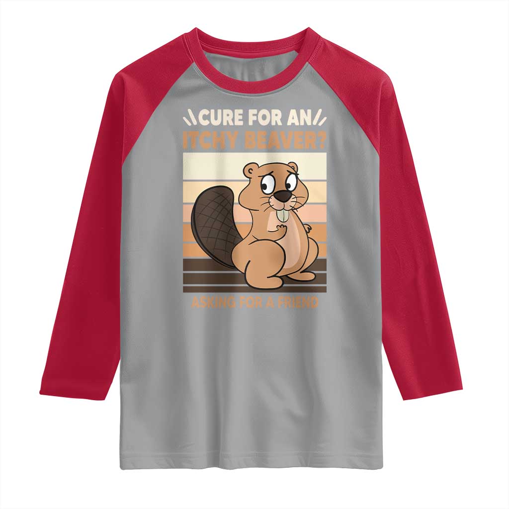 Funny Beaver Raglan Shirt Cure For An Itchy Beaver Ask For A Friend Adult Humor