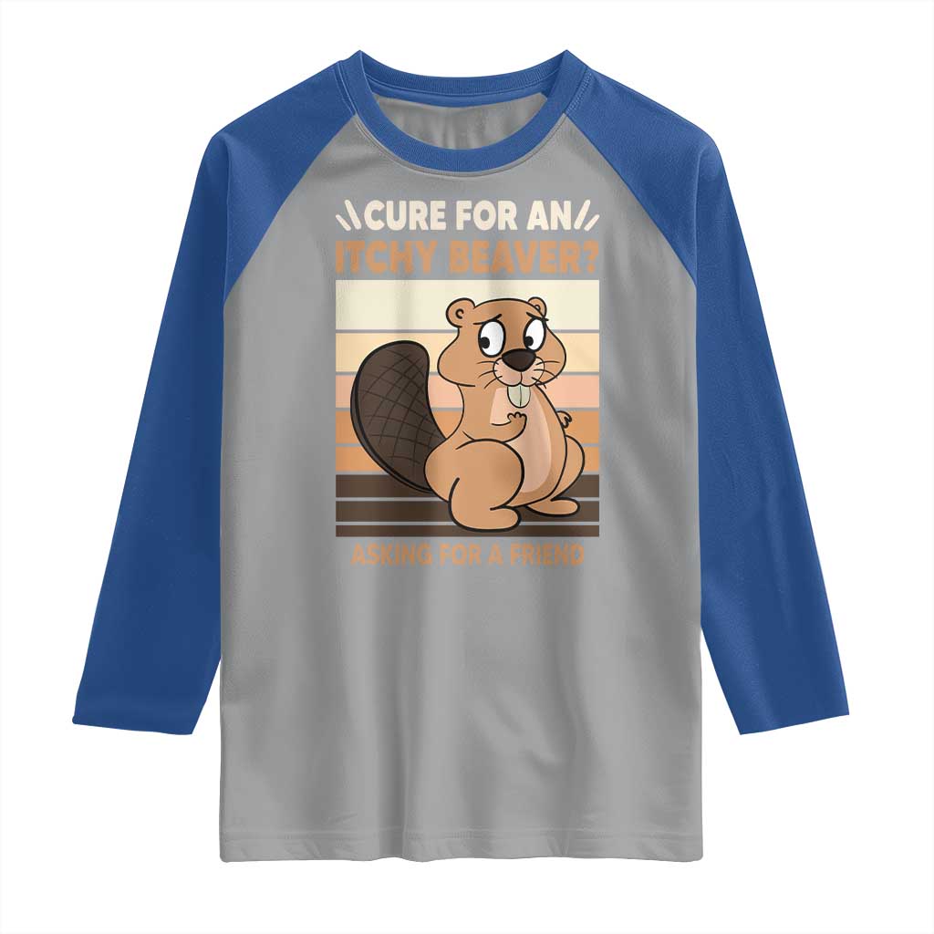 Funny Beaver Raglan Shirt Cure For An Itchy Beaver Ask For A Friend Adult Humor