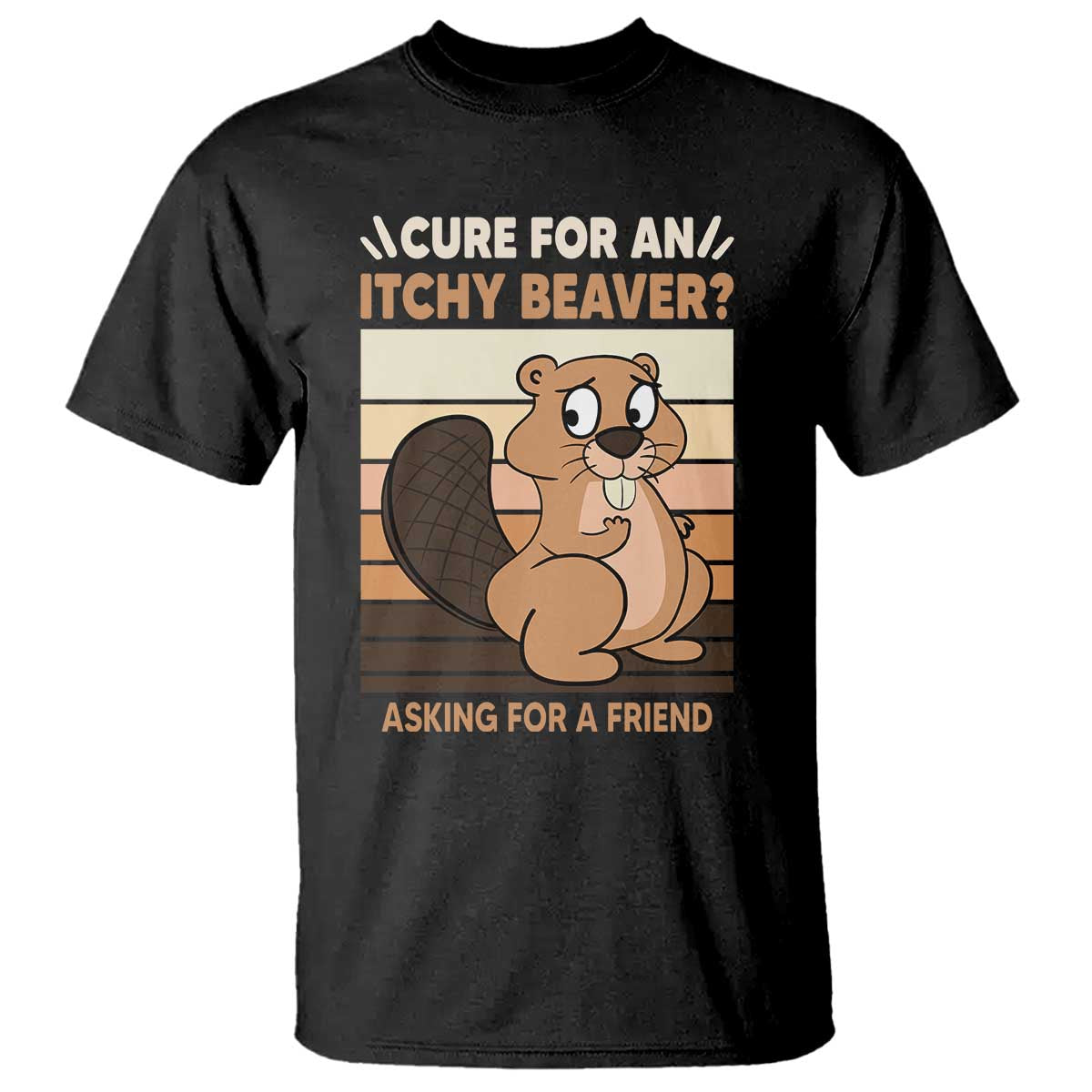Funny Beaver T Shirt Cure For An Itchy Beaver Ask For A Friend Adult Humor