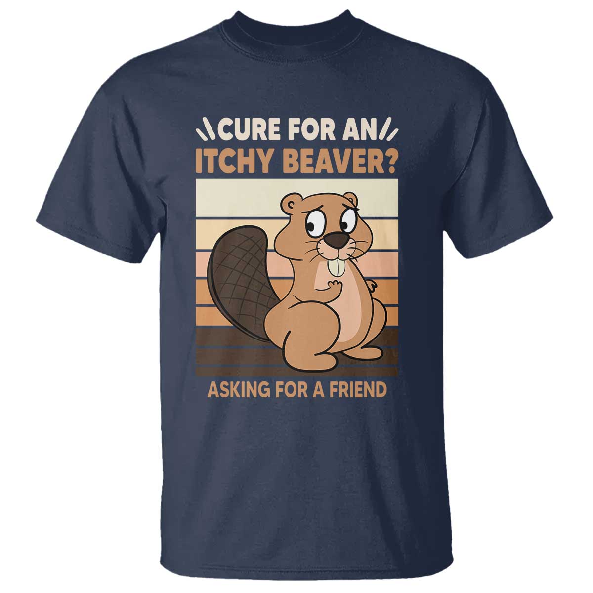 Funny Beaver T Shirt Cure For An Itchy Beaver Ask For A Friend Adult Humor