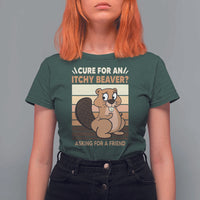 Funny Beaver T Shirt For Women Cure For An Itchy Beaver Ask For A Friend Adult Humor