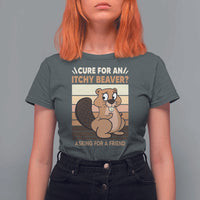 Funny Beaver T Shirt For Women Cure For An Itchy Beaver Ask For A Friend Adult Humor