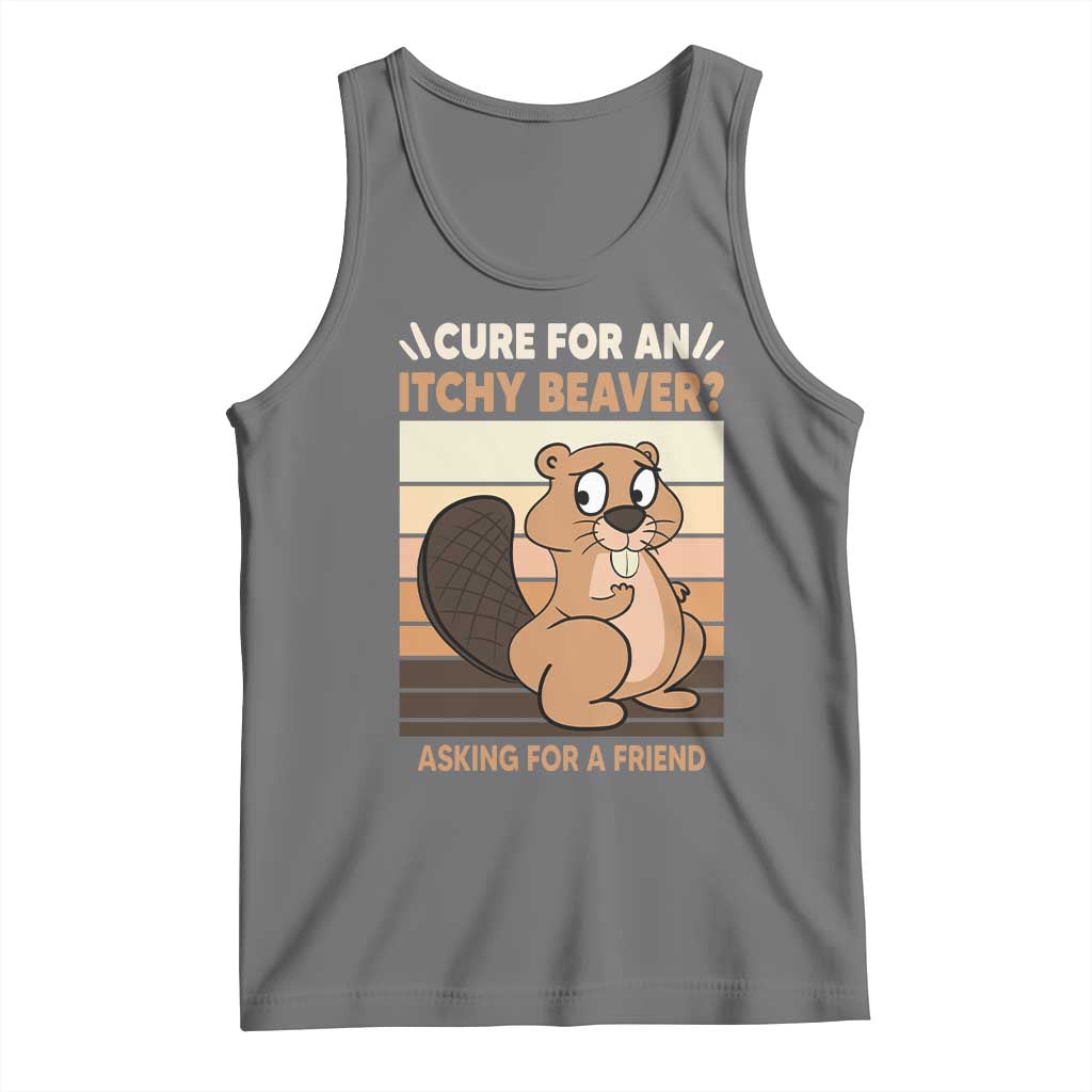 Funny Beaver Tank Top Cure For An Itchy Beaver Ask For A Friend Adult Humor