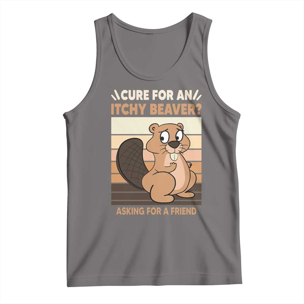Funny Beaver Tank Top Cure For An Itchy Beaver Ask For A Friend Adult Humor