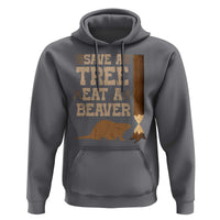 Funny Save A Tree Eat A Beaver Hoodie Hunting Beavers Hunter