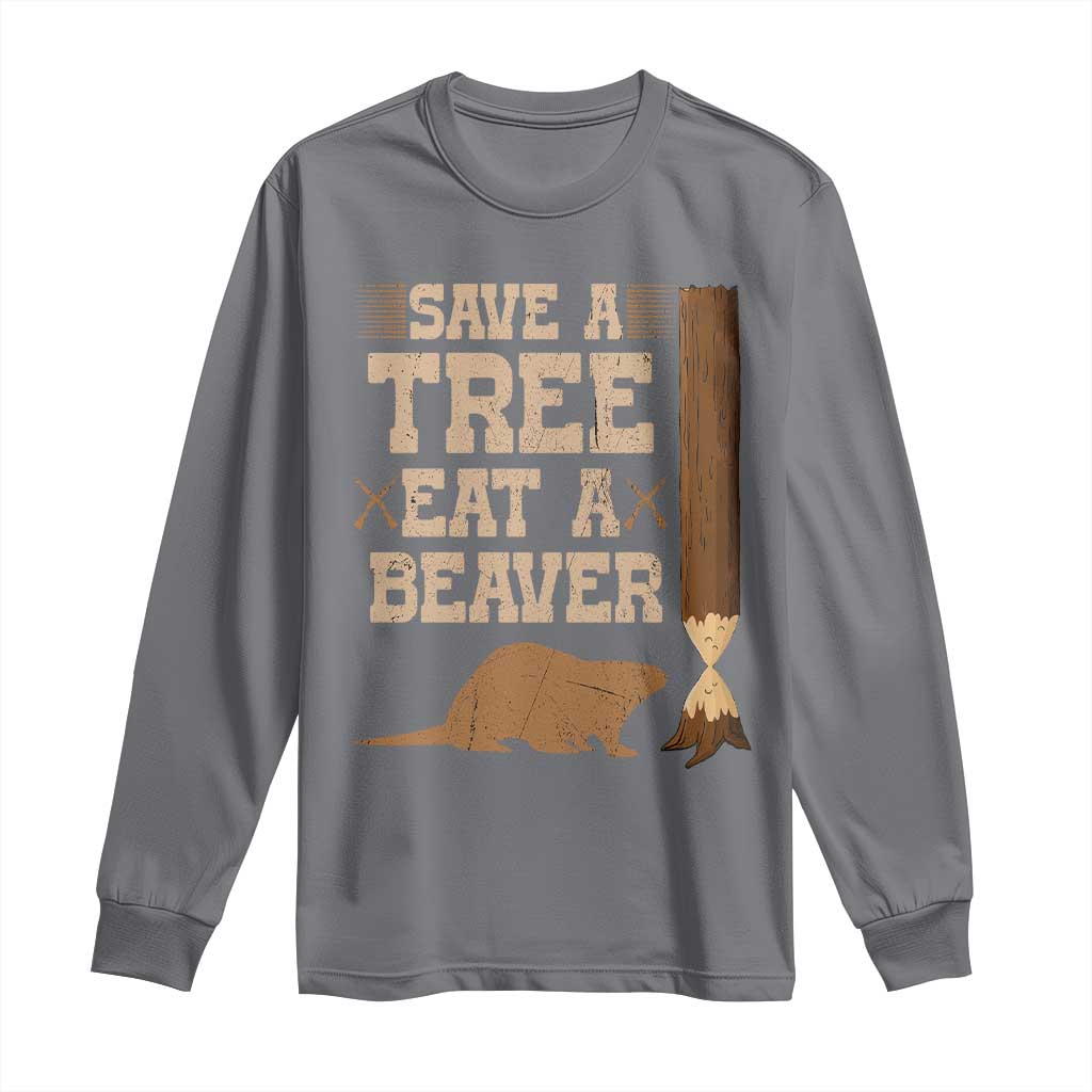 Funny Save A Tree Eat A Beaver Long Sleeve Shirt Hunting Beavers Hunter