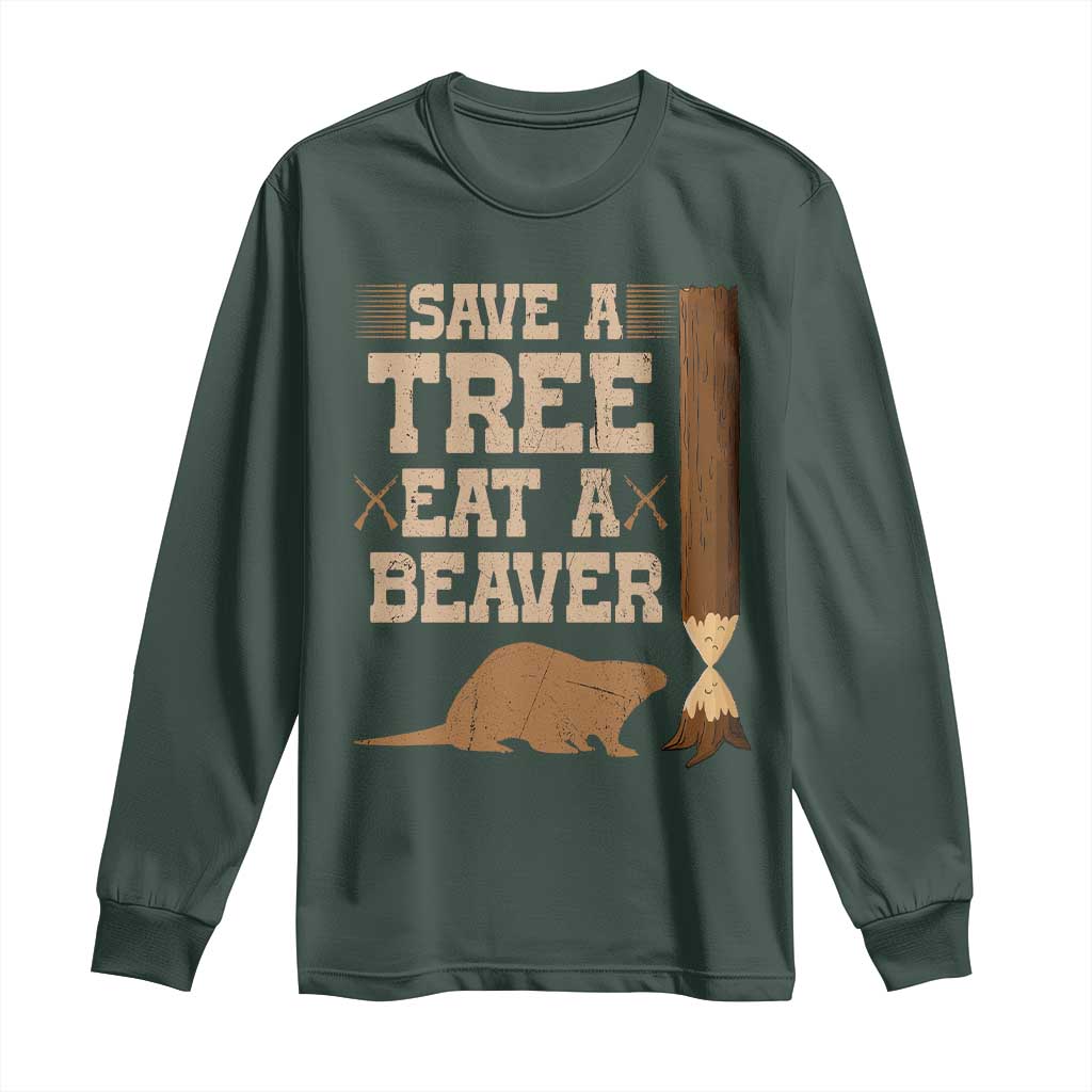 Funny Save A Tree Eat A Beaver Long Sleeve Shirt Hunting Beavers Hunter