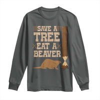 Funny Save A Tree Eat A Beaver Long Sleeve Shirt Hunting Beavers Hunter