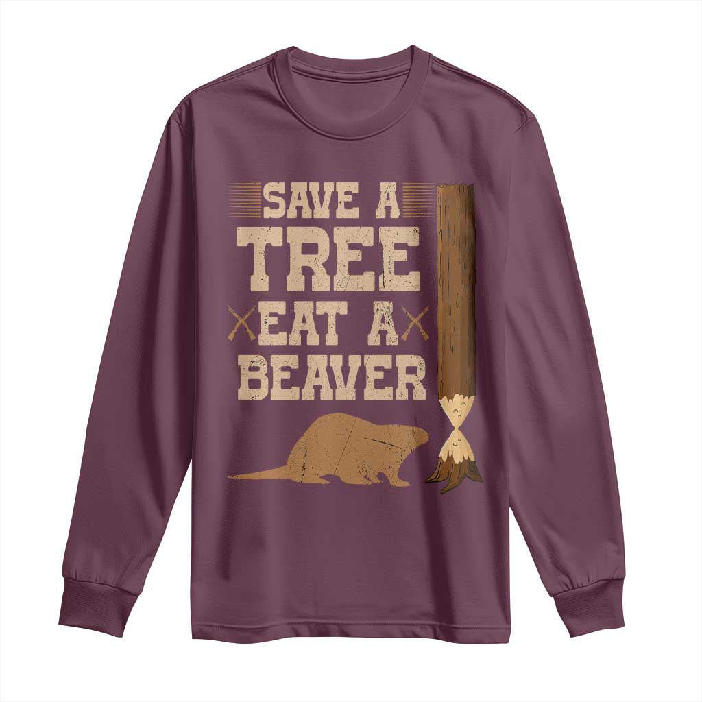 Funny Save A Tree Eat A Beaver Long Sleeve Shirt Hunting Beavers Hunter
