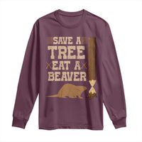 Funny Save A Tree Eat A Beaver Long Sleeve Shirt Hunting Beavers Hunter