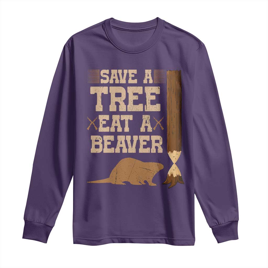 Funny Save A Tree Eat A Beaver Long Sleeve Shirt Hunting Beavers Hunter