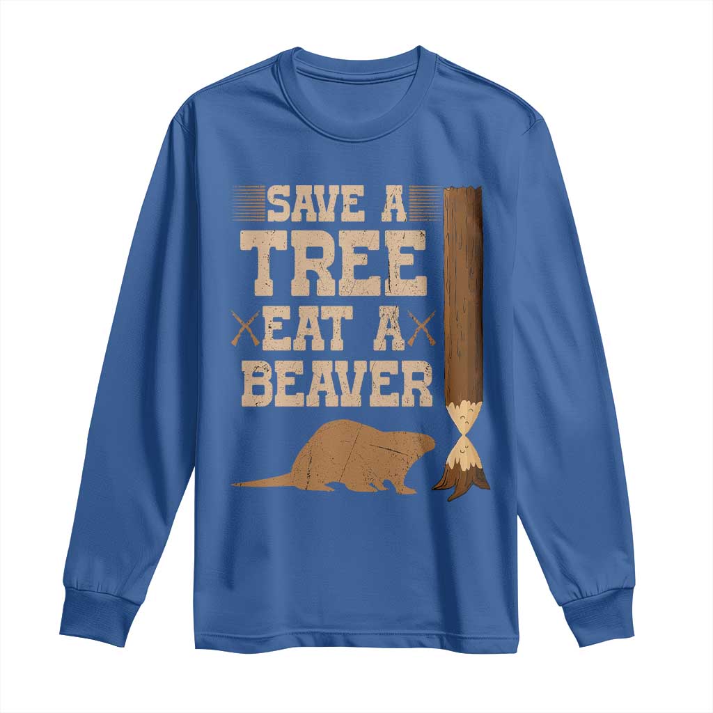 Funny Save A Tree Eat A Beaver Long Sleeve Shirt Hunting Beavers Hunter