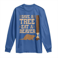 Funny Save A Tree Eat A Beaver Long Sleeve Shirt Hunting Beavers Hunter