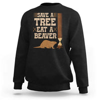Funny Save A Tree Eat A Beaver Sweatshirt Hunting Beavers Hunter