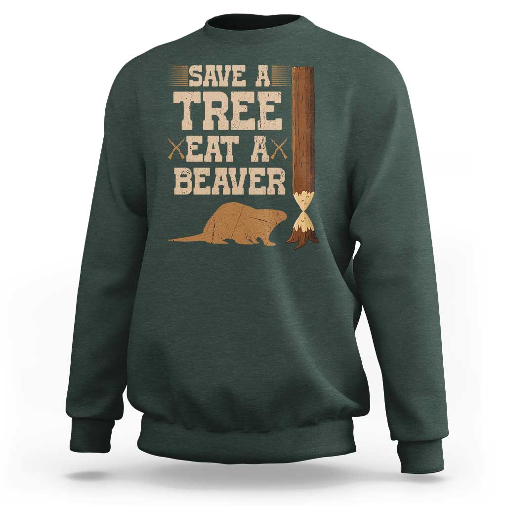 Funny Save A Tree Eat A Beaver Sweatshirt Hunting Beavers Hunter