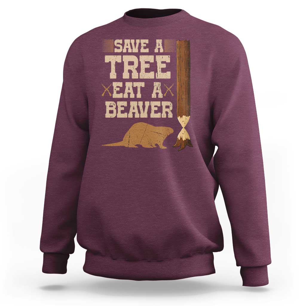 Funny Save A Tree Eat A Beaver Sweatshirt Hunting Beavers Hunter