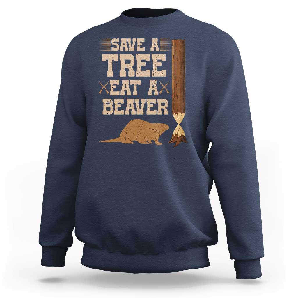 Funny Save A Tree Eat A Beaver Sweatshirt Hunting Beavers Hunter