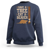 Funny Save A Tree Eat A Beaver Sweatshirt Hunting Beavers Hunter