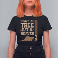 Funny Save A Tree Eat A Beaver T Shirt For Women Hunting Beavers Hunter
