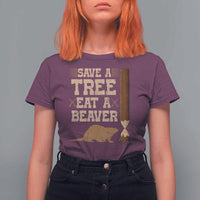 Funny Save A Tree Eat A Beaver T Shirt For Women Hunting Beavers Hunter