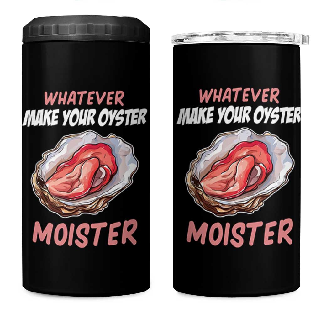 Whatever Makes Your Oyster Moister Funny Offensive 4 in 1 Can Cooler Tumbler Inappropriate Adult Humor - Wonder Print Shop