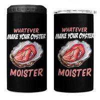 Whatever Makes Your Oyster Moister Funny Offensive 4 in 1 Can Cooler Tumbler Inappropriate Adult Humor - Wonder Print Shop