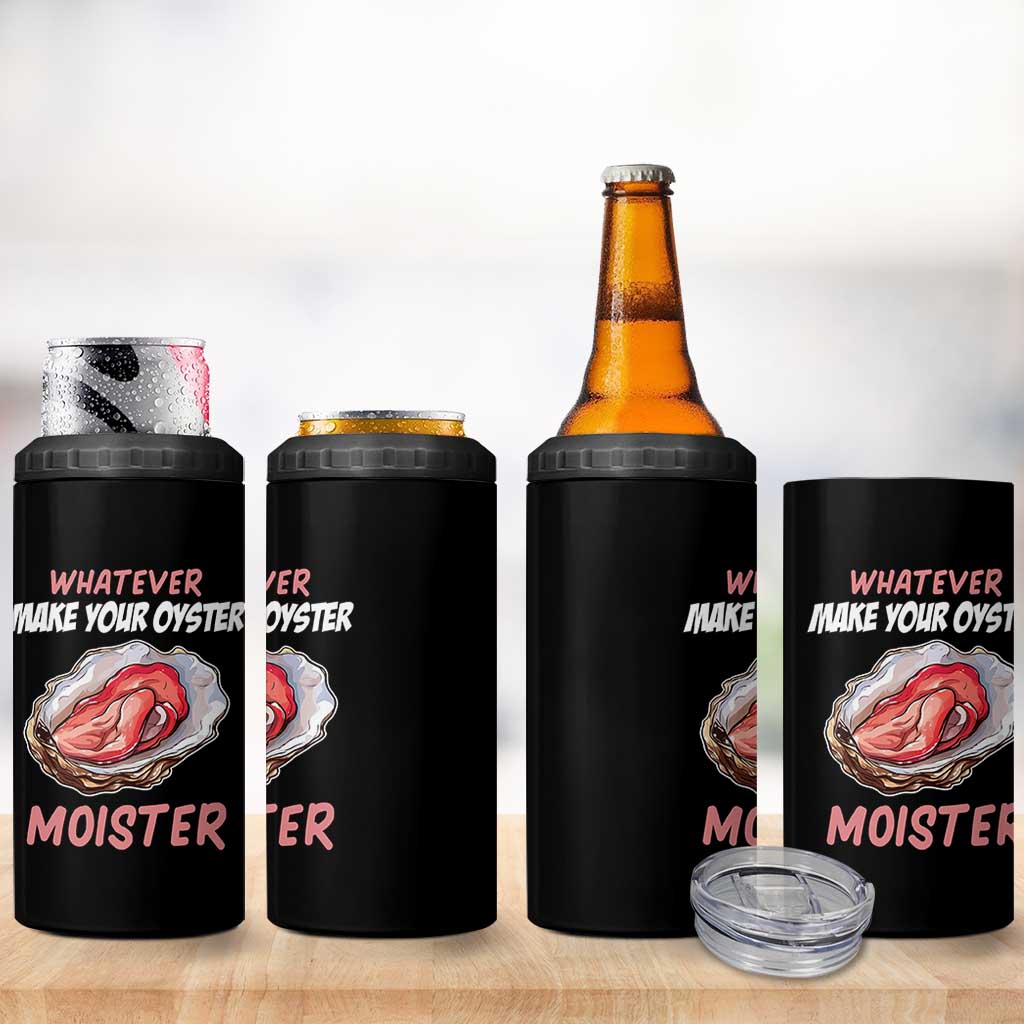 Whatever Makes Your Oyster Moister Funny Offensive 4 in 1 Can Cooler Tumbler Inappropriate Adult Humor - Wonder Print Shop