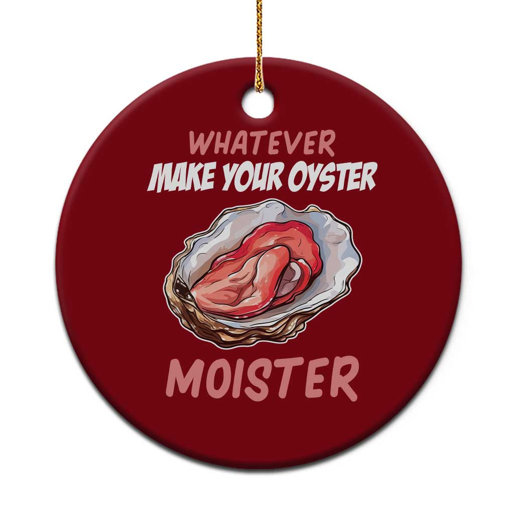 Whatever Makes Your Oyster Moister Funny Offensive Ceramic Ornament Inappropriate Adult Humor - Wonder Print Shop