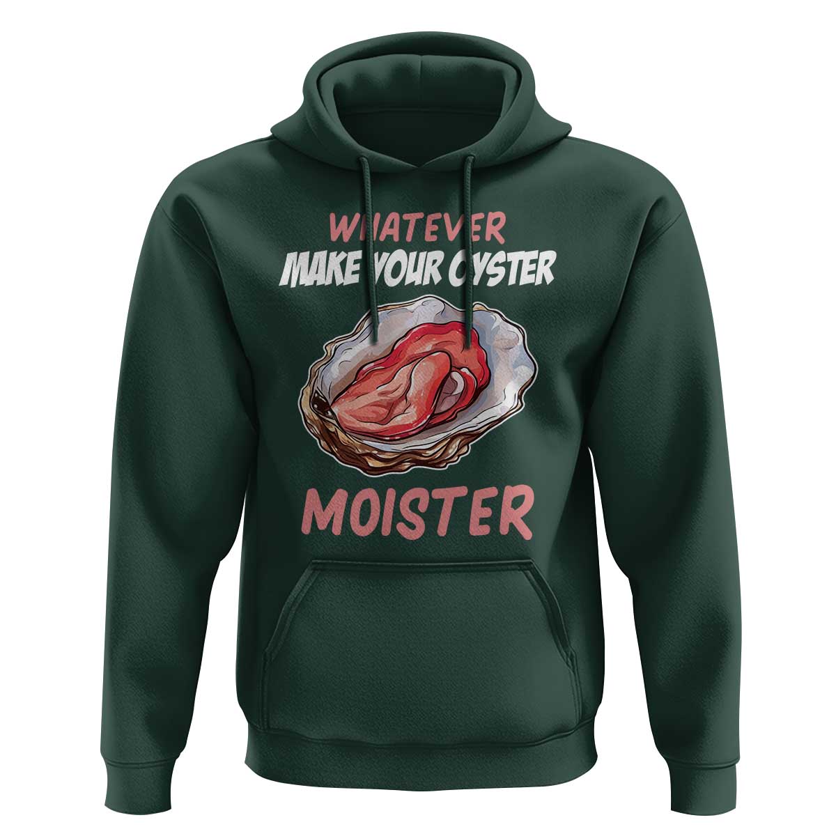 Whatever Makes Your Oyster Moister Funny Offensive Hoodie Inappropriate Adult Humor - Wonder Print Shop