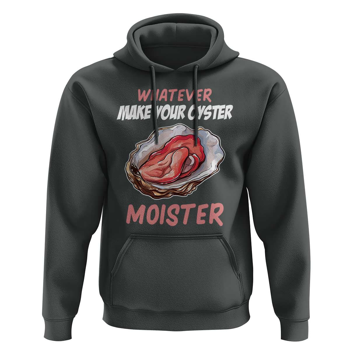 Whatever Makes Your Oyster Moister Funny Offensive Hoodie Inappropriate Adult Humor - Wonder Print Shop