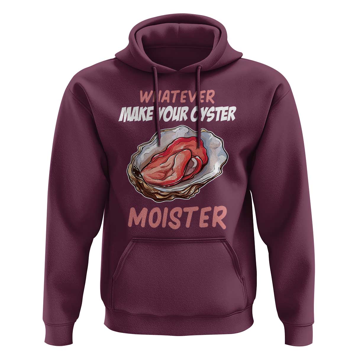 Whatever Makes Your Oyster Moister Funny Offensive Hoodie Inappropriate Adult Humor - Wonder Print Shop