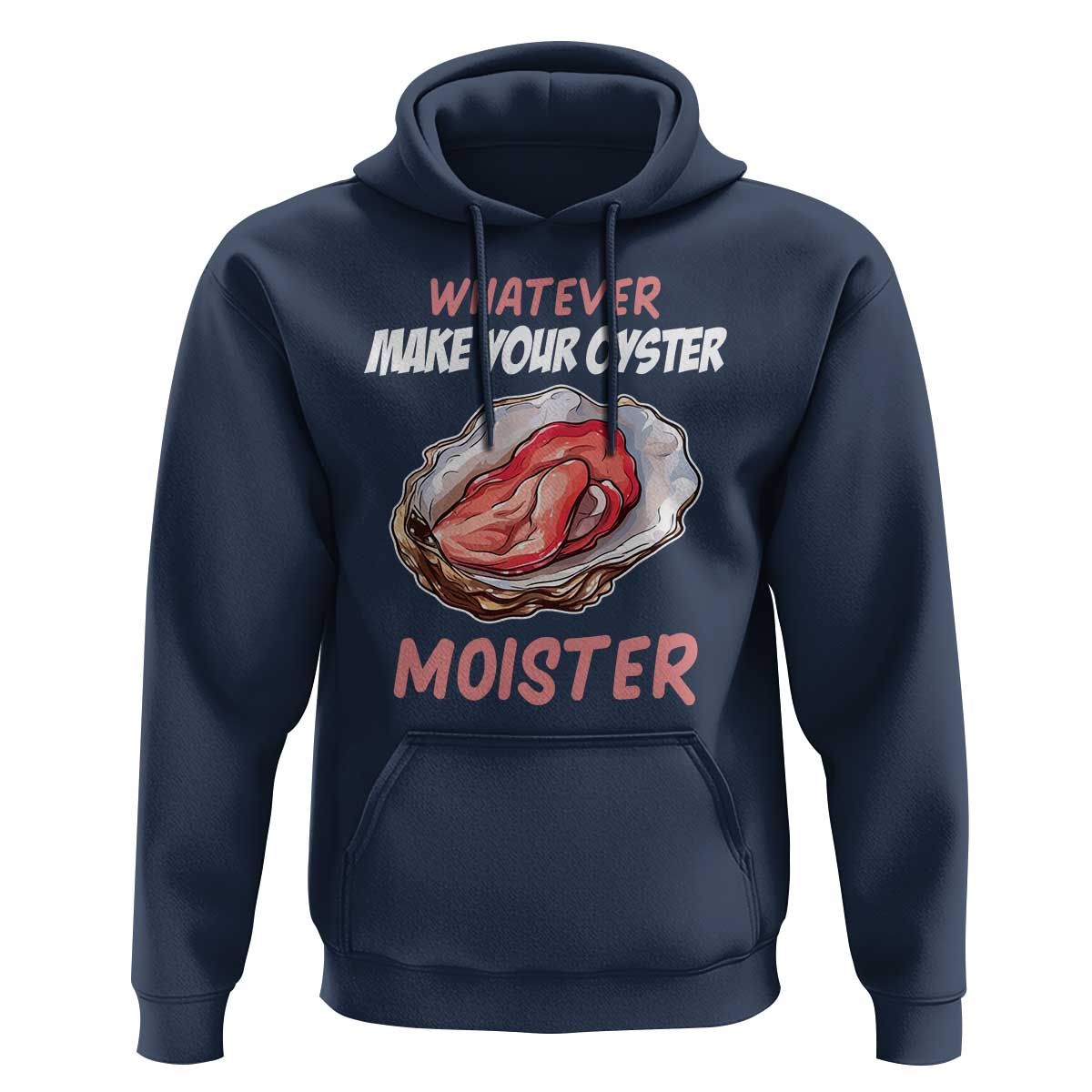 Whatever Makes Your Oyster Moister Funny Offensive Hoodie Inappropriate Adult Humor - Wonder Print Shop