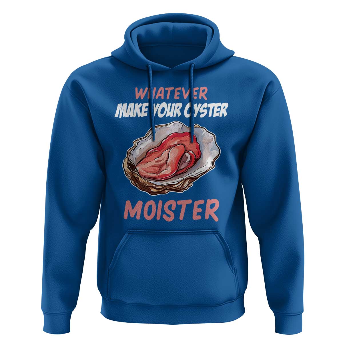 Whatever Makes Your Oyster Moister Funny Offensive Hoodie Inappropriate Adult Humor - Wonder Print Shop
