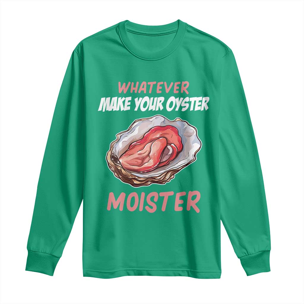 Whatever Makes Your Oyster Moister Funny Offensive Long Sleeve Shirt Inappropriate Adult Humor - Wonder Print Shop
