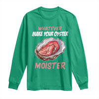 Whatever Makes Your Oyster Moister Funny Offensive Long Sleeve Shirt Inappropriate Adult Humor - Wonder Print Shop