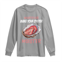 Whatever Makes Your Oyster Moister Funny Offensive Long Sleeve Shirt Inappropriate Adult Humor - Wonder Print Shop