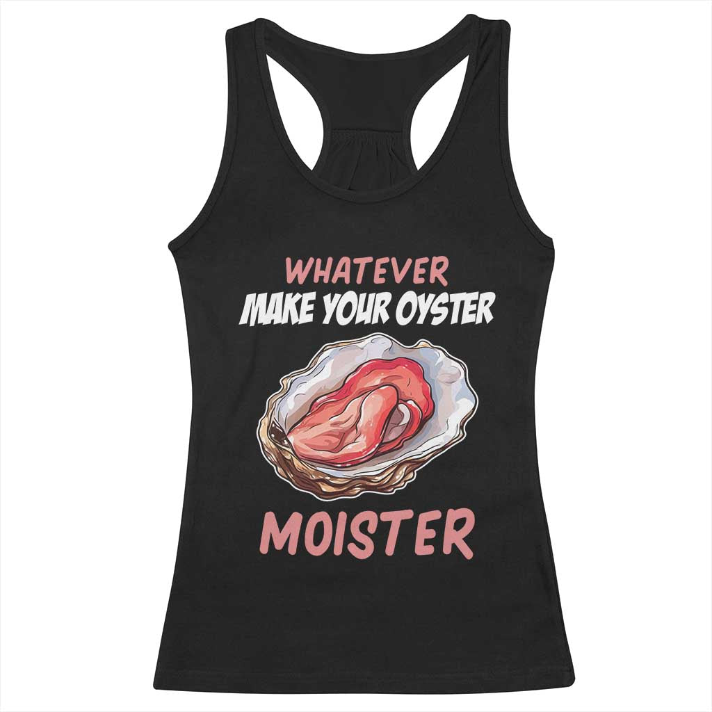 Whatever Makes Your Oyster Moister Funny Offensive Racerback Tank Top Inappropriate Adult Humor - Wonder Print Shop