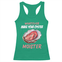 Whatever Makes Your Oyster Moister Funny Offensive Racerback Tank Top Inappropriate Adult Humor - Wonder Print Shop