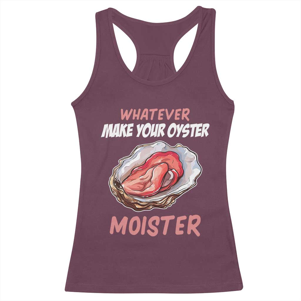 Whatever Makes Your Oyster Moister Funny Offensive Racerback Tank Top Inappropriate Adult Humor - Wonder Print Shop