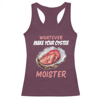 Whatever Makes Your Oyster Moister Funny Offensive Racerback Tank Top Inappropriate Adult Humor - Wonder Print Shop