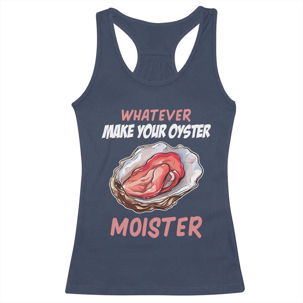 Whatever Makes Your Oyster Moister Funny Offensive Racerback Tank Top Inappropriate Adult Humor - Wonder Print Shop