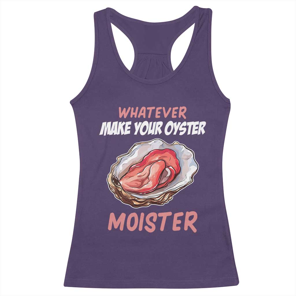 Whatever Makes Your Oyster Moister Funny Offensive Racerback Tank Top Inappropriate Adult Humor - Wonder Print Shop
