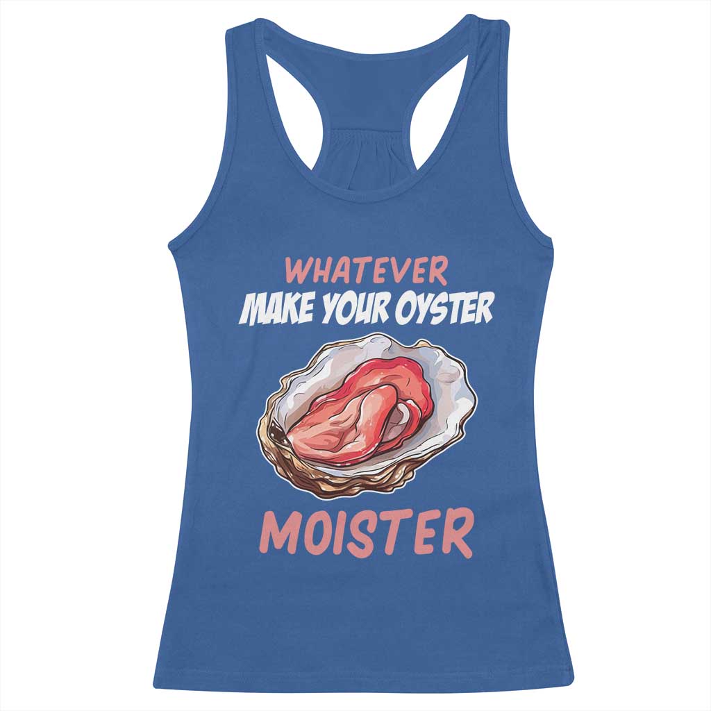 Whatever Makes Your Oyster Moister Funny Offensive Racerback Tank Top Inappropriate Adult Humor - Wonder Print Shop