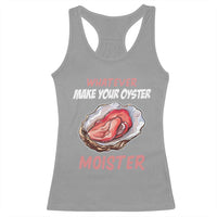 Whatever Makes Your Oyster Moister Funny Offensive Racerback Tank Top Inappropriate Adult Humor - Wonder Print Shop