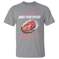 Whatever Makes Your Oyster Moister Funny Offensive T Shirt Inappropriate Adult Humor - Wonder Print Shop