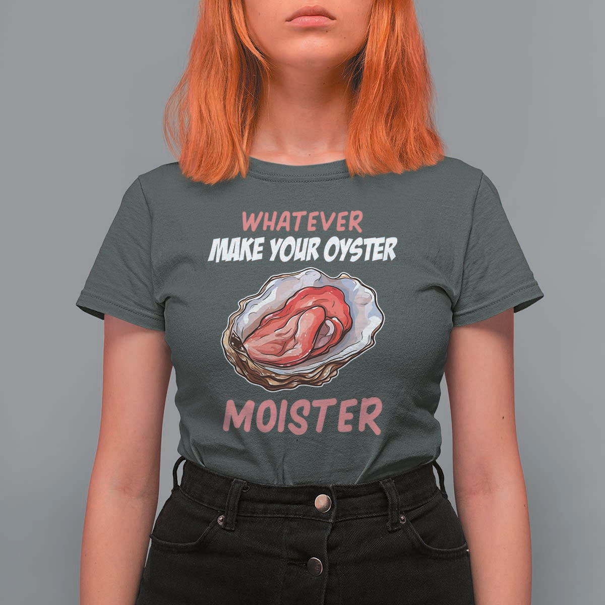 Whatever Makes Your Oyster Moister Funny Offensive T Shirt For Women Inappropriate Adult Humor - Wonder Print Shop