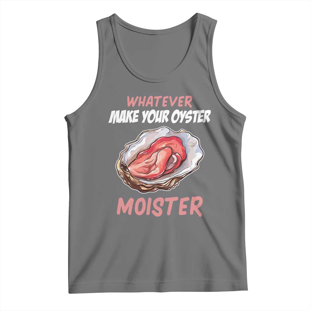 Whatever Makes Your Oyster Moister Funny Offensive Tank Top Inappropriate Adult Humor - Wonder Print Shop