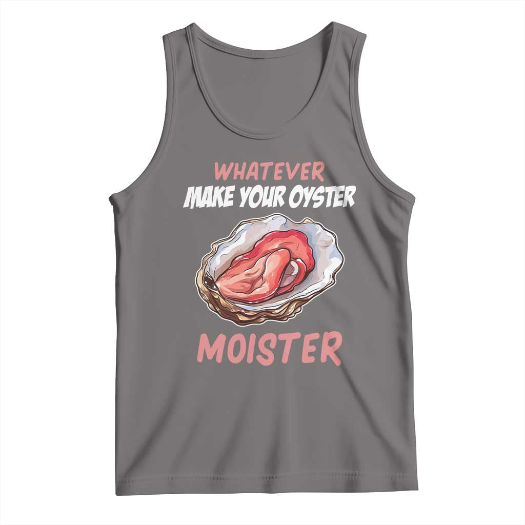 Whatever Makes Your Oyster Moister Funny Offensive Tank Top Inappropriate Adult Humor - Wonder Print Shop